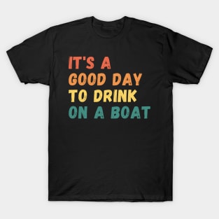 It's A Good Day To Drink On A Boat Vintage Color Boating T-Shirt